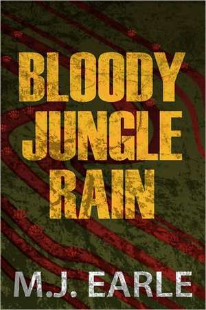 Bloody Jungle Rain de M. J. Earle