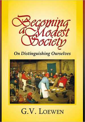 Becoming a Modest Society de Gregory Loewen