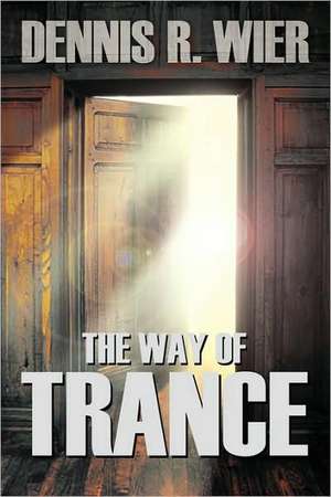 The Way of Trance de Dennis Wier