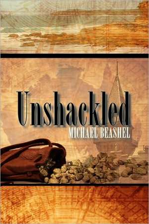 Unshackled de Michael John Beashel