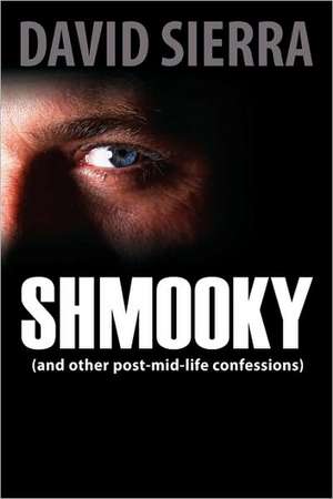 Shmooky (and other post-mid-life confessions) de David Sierra