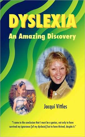 Dyslexia - An Amazing Discovery de Jacqui Vittles