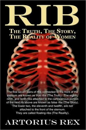 Rib the Truth, the Story, the Reality of Women de Artorius Rex