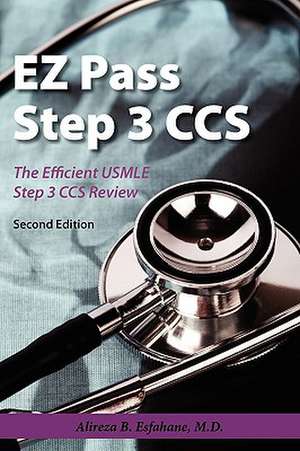 EZ Pass Step 3 CCS: The Efficient USMLE Step 3 CCS Review de Alireza B. Esfahane