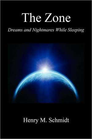 The Zone - Dreams and Nightmares While Sleeping de Henry M. Schmidt