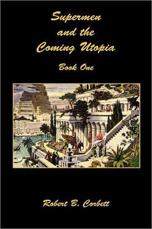 Supermen and the Coming Utopia - Book One de Robert B. Corbett