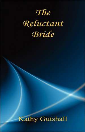 The Reluctant Bride de Kathy Gutshall