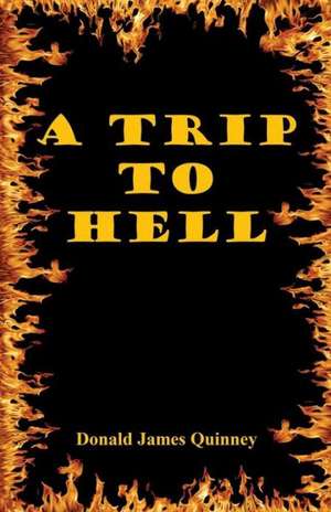 A Trip to Hell de Donald James Quinney