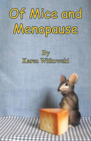 Of Mice and Menopause de Karen Witkowski