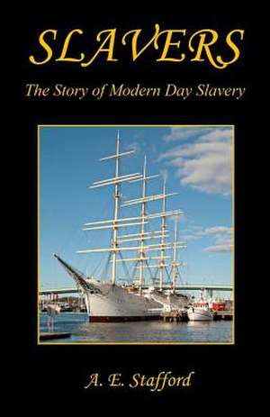 Slavers - The Story of Modern Day Slavery de A. E. Stafford