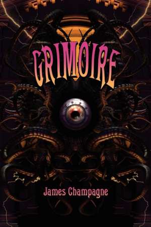 Grimoire: A Compendium of Neo-Goth Narratives de James Champagne