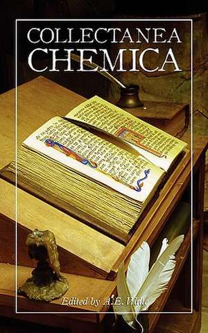 Collectanea Chemica: Being Certain Select Treatises on Alchemy and Hermetic Medicine de Arthur E. Waite