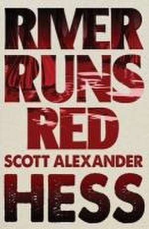 River Runs Red de Scott Alexander Hess