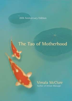 The Tao of Motherhood de Vimala McClure