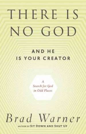 There Is No God and He Is Always with You: A Search for God in Odd Places de Brad Warner