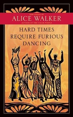 Hard Times Require Furious Dancing: New Poems de Alice Walker