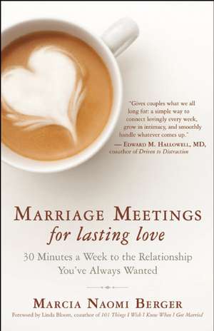 Marriage Meetings for Lasting Love: 30 Minutes a Week to the Relationship You've Always Wanted de Marcia Naomi Berger