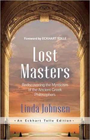 Lost Masters: Rediscovering the Mysticism of the Ancient Greek Philosophers de Linda Johnsen