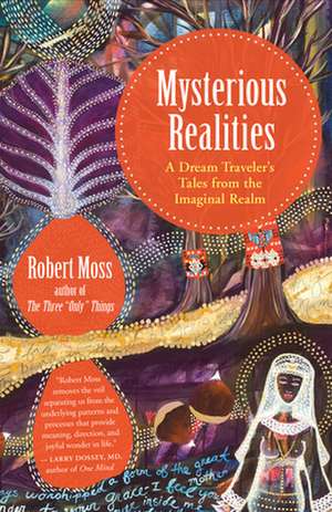 Mysterious Realities: A Dream Archaeologist's Tales from the Imaginal Realm de Robert Moss