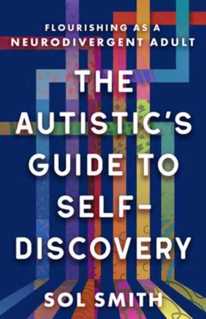 The Autistic's Guide to Self-Discovery de Sol Smith