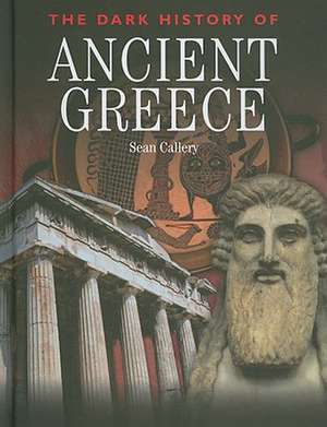 The Dark History of Ancient Greece de Sean Callery