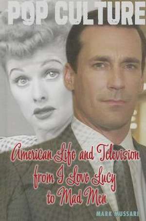 American Life and Television from I Love Lucy to Mad Men de Mark Mussari