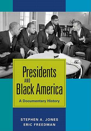 Presidents and Black America: A Documentary History de Stephen A. Jones