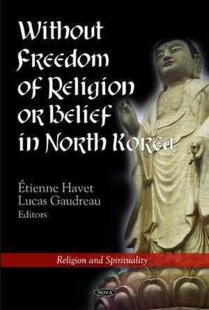 Without Freedom of Religion or Belief in North Korea de Etienne Havet