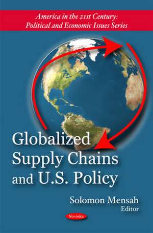 Globalized Supply Chains and U.S. Policy de Solomon Mensah