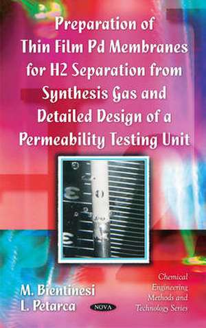 Preparation of Thin Film Pd Membranes for H2 Separation from Synthesis Gas and Detailed Design of a Permeability Testing Unit de M. Bientinesi