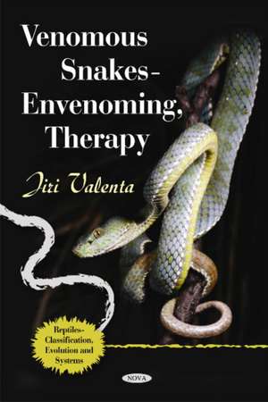 Venomous Snakes: Envenoming, Therapy de Jiri Valenta