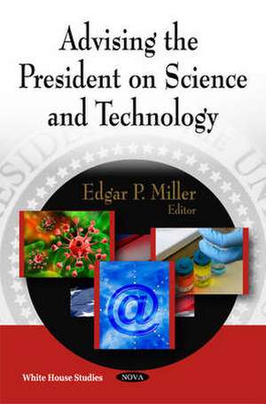 Advising the President on Science and Technology de Edgar P. Miller