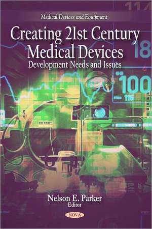 Creating 21st Century Medical Devices de Nelson E. Parker