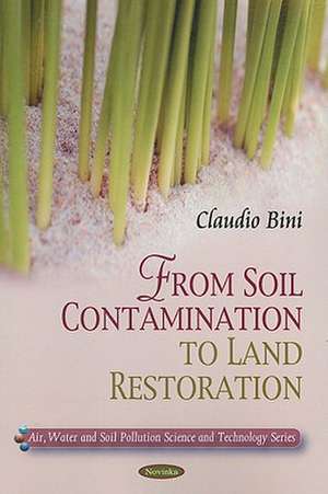 Soil Contamination to Land Restoration de Claudio Bini