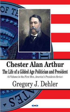 Chester Alan Arthur de Gregory J Dehler