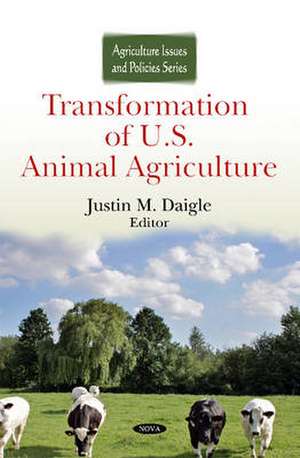 Transformation of U.S. Animal Agriculture de Justin M. Daigle