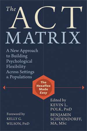 ACT Matrix: A New Approach to Building Psychological Flexibility Across Settings and Populations de Kevin L. Polk