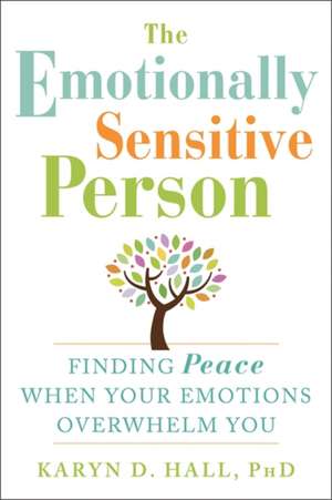 The Emotionally Sensitive Person de Karyn D. Hall