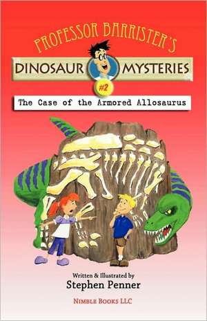 Professor Barrister's Dinosaur Mysteries #2: The Case of the Armored Allosaurus de Stephen Penner