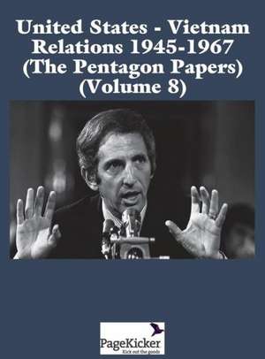 United States - Vietnam Relations 1945 - 1967 (the Pentagon Papers) (Volume 8) de Office of the Secretary of Defense