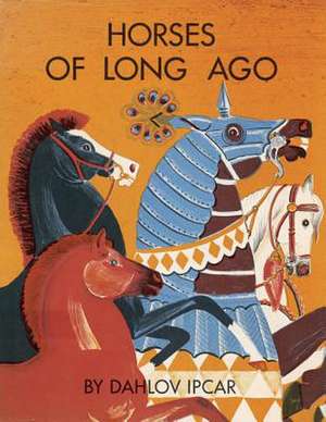 Horses of Long Ago de Dahlov Ipcar