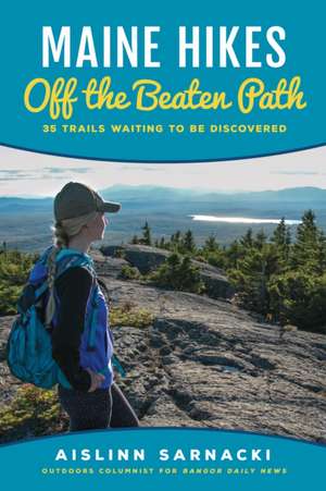 MAINE HIKES OFF THE BEATEN PATPB de Aislinn Sarnacki