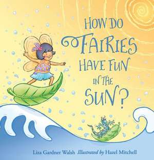 How Do Fairies Have Fun in the Sun? de Liza Gardner Walsh