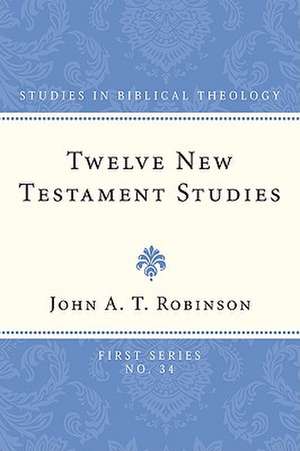 Twelve New Testament Studies de John A. T. Robinson