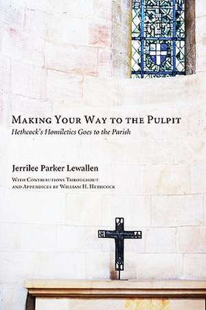 Making Your Way to the Pulpit: Hethcock's Homiletics Goes to the Parish de Jerrilee Parker Lewallen