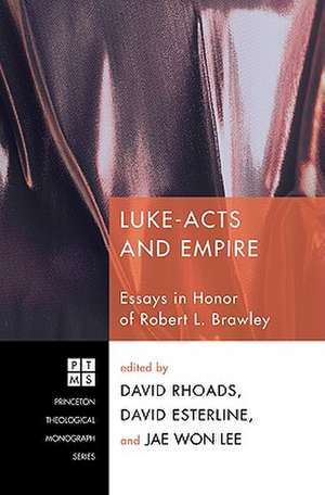 Luke-Acts and Empire: Essays in Honor of Robert L. Brawley de David Rhoads