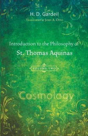 Introduction to the Philosophy of St. Thomas Aquinas, Volume II: Cosmology de H. D. Gardeil