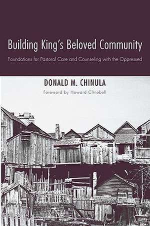 Building King's Beloved Community: Foundations for Pastoral Care and Counseling with the Oppressed de Donald M. Chinula