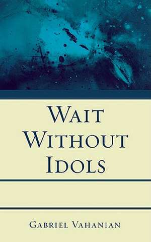 Wait Without Idols de Gabriel Vahanian