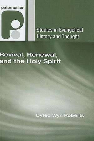 Revival, Renewal, and the Holy Spirit de Dyfed Wyn Roberts